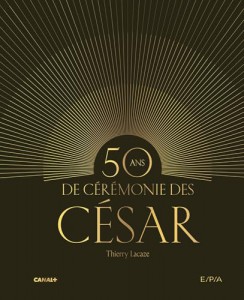 Cover of the book 50 ans de cérémonie des César by Thierry Lacaze