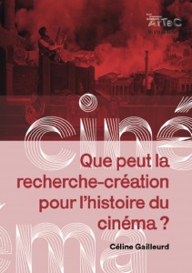 Couverture du livre Que peut la recherche-création pour l'histoire du cinéma ? par Céline Gailleurd