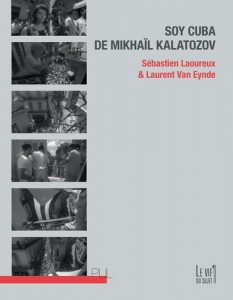 Couverture du livre Soy Cuba de Mikhaïl Kalatozov par Sébastien Laoureux et Laurent Van Eynde