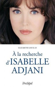 Couverture du livre A la recherche d'Isabelle Adjani par Elizabeth Gouslan