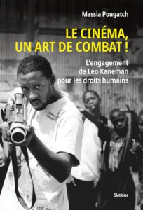 Le cinéma, un art de combat!:L'engagement de Léo Kaneman pour les droits humains