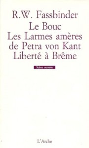 Couverture du livre Le bouc, Les Larmes amères de Petra von Kant, Liberté à Brême par Rainer Werner Fassbinder