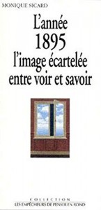 Cover of the book Année 1895, l'image écartelée entre voir et savoir by Monique Sicard