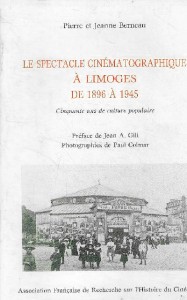 Cover of the book Le spectacle cinématographique à Limoges de 1896 à 1945 by Pierre Berneau and Jeanne Berneau