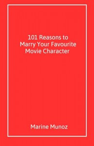 Couverture du livre 101 Reasons to Marry Your Favourite Movie Character par Marine Munoz