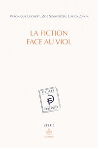 Couverture du livre La fiction face au viol par Véronique Lochert, Zoé Schweitzer et Enrica Zanin