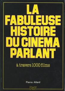 Cover of the book La fabuleuse histoire du cinéma parlant by Pierre Allard