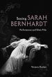Seeing Sarah Bernhardt:Performance and Silent Film