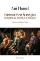 L'acteur face à son jeu:au théâtre, au cinéma, à la télévision