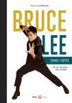 Bruce Lee 1940-1973:Sa vie, ses films, ses combats