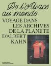 De l'Alsace au Monde:Voyage dans les Archives de la Planète d'Albert Kahn